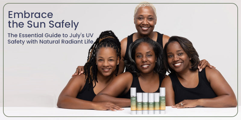 Embrace the Sun Safely: The Essential Guide to July's UV Safety with Natural Radiant Life